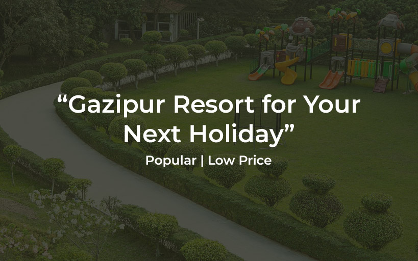 Gazipur popular resorts with low price